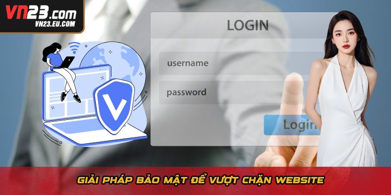 Giải pháp bảo mật để vượt chặn website