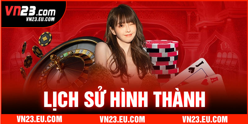 Tìm hiểu lịch sử hình thành của nhà cái VN23